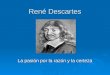 René Descartes La pasión por la razón y la certeza