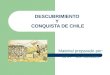 DESCUBRIMIENTO Y CONQUISTA DE CHILE Material preparado por: CRA – Cs. Sociales
