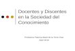 Docentes y Discentes en la Sociedad del Conocimiento Profesora Paloma Abett de la Torre Díaz Abril 2010