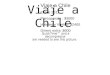 Viaje a Chile Enero 2011 Presupuesto : $3000 Hoteles y Vuelos: $2400 Dinero extra: $600