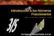 Por Eugenio Skerrett Parrilla, M A ed Introducción a los Números Fraccionarios