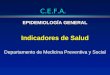 C.E.F.A. EPIDEMIOLOGÍA GENERAL Indicadores de Salud Departamento de Medicina Preventiva y Social