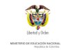 Ministerio de Educación Nacional República de Colombia 31-ene-141 MINISTERIO DE EDUCACIÓN NACIONAL República de Colombia