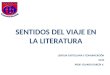 SENTIDOS DEL VIAJE EN LA LITERATURA LENGUA CASTELLANA Y COMUNICACIÓN NM3 PROF: ÁLVARO GARCÍA V