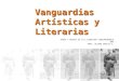 Vanguardias Artísticas y Literarias TEMAS Y RASGOS DE LA LITERATURA CONTEMPORÁNEA NM4 PROF. ÁLVARO GARCÍA V