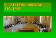 EL SISTEMA JUDICIAL ITALIANO. ASPECTOS GENERALES Constituye un sistema en general considerado muy lento y engorroso Constituye un sistema en general considerado