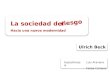 La sociedad del Hacia una nueva modernidad Ulrich Beck riesgo Expositores: Luis Aravena A. Felipe Campos
