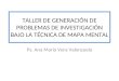 TALLER DE GENERACIÓN DE PROBLEMAS DE INVESTIGACIÓN BAJO LA TÉCNICA DE MAPA MENTAL Ps. Ana María Vera Valenzuela