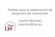 Pautas para la elaboración de proyectos de innovación Carlos Marcelo marcelo@us.es