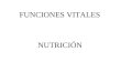 FUNCIONES VITALES NUTRICIÓN. La nutrición es una función que comprende la ingestión de alimentos o nutrientes y su posterior utilización por el organismo