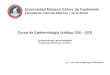 Universidad Mariano Gálvez de Guatemala Facultad de Ciencias Médicas y de la Salud Curso de Epidemiología (código 200 – 523) Epidemiología, generalidades