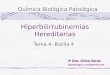 Hiperbilirrubinemias Hereditarias Tema 4- Bolilla 4 Química Biológica Patológica Dra. Silvia Varas qbpatologica.unsl@gmail.com