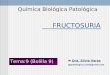 FRUCTOSURIA Química Biológica Patológica Dra. Silvia Varas qbpatologica.unsl@gmail.com Tema:9 (Bolilla 9)