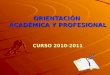 ORIENTACIÓN ACADÉMICA Y PROFESIONAL CURSO 2010-2011