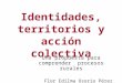 Identidades, territorios y acción colectiva Una propuesta para comprender procesos rurales Flor Edilma Osorio Pérez