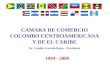 CAMARA DE COMERCIO COLOMBO CENTROAMERICANA Y DE EL CARIBE Dr. Camilo Acevedo Rojas - Presidente 1994 - 2009