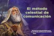 Resumen de la Guía de Estudio para la Escuela Sabática del 03 de enero del 2009. Visite: :// El método celestial