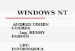 WINDOWS NT ANDRES COHEN GUERRA ANDRES COHEN GUERRA Ing. HENRY FARFAN Ing. HENRY FARFAN UPC- INFORMARICA UPC- INFORMARICA