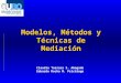 Modelos, Métodos y Técnicas de Mediación Claudia Tassara S. Abogado Eduardo Rocha M. Psicólogo