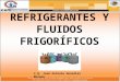 REFRIGERANTES Y FLUIDOS FRIGORÍFICOS I.Q. José Antonio González Moreno