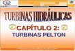 CAPÍTULO 2: TURBINAS PELTON. DEFINICIÓN DE TURBINA PELTON: Se conocen como turbinas de presión por ser ésta constante en la zona del rodete, de chorro