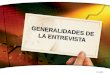 2/1/2014 GENERALIDADES DE LA ENTREVISTA. Etapas entrevista y tipos de preguntas Presentación realizada por Mtro. Fco. Javier Robles Ojeda para la materia