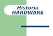 Historia HARDWARE. HISTORIA La clasificación evolutiva del hardware esta dividida en generaciones donde cada generación es una evolución a el mismo. El