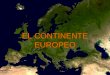 EL CONTINENTE EUROPEO. 10,4 millones de kilómetros cuadrados La altitud media es de 340 metros