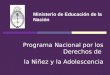 Programa Nacional por los Derechos de la Niñez y la Adolescencia Ministerio de Educación de la Nación