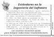 Derechos Reservados, 1999 Juan Antonio Vega Fernández Planeación y Evaluación de un Proyecto de Información Estándares en la Ingeniería del Software Aproximadamente