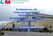 Estándares de interoperabilidad semántica: terminología y modelos de referencia CONFERENCIA HISTORIA CLÍNICA DIGITAL Mayo 2008