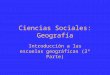 Ciencias Sociales: Geografía Introducción a las escuelas geográficas (2ª Parte)