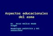 Aspectos educacionales del asma Dr. Oscar Amílcar Amado Aragón Neumología pediátrica y del adolescente