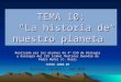 TEMA 10: La historia de nuestro planeta Realizado por los alumnos de 4º ESO de Biología y Geología del IES Isabel Martínez Buendía de Pedro Muñoz (C. Real