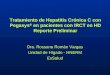 Tratamiento de Hepatitis Crónica C con Pegasys en pacientes con IRCT en HD Reporte Preliminar Dra. Rossana Román Vargas Unidad de Hígado - HNERM EsSalud