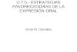 U.T.5.- ESTRATEGIAS FAVORECEDORAS DE LA EXPRESIÓN ORAL Víctor M. González