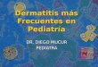 Dermatitis más Frecuentes en Pediatría DR. DIEGO MUCUR PEDIATRA