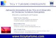 TICs Y TURISMO EMERGENTE Aplicación Innovadora de las TICs en el Desarrollo de Territorios Turísticos Emergentes  Dirección y coordinación
