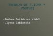 TRABAJO DE FLICKR Y YOUTUBE -Andrea Gutiérrez Vidal -Ulyana Zablotska
