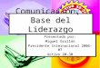 1 Presentada por: Miguel Grullón Presidente Internacional 2006-07 Activo 20-30 Comunicación, Base del Liderazgo
