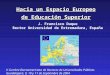 Hacia un Espacio Europeo de Educación Superior J. Francisco Duque Rector Universidad de Extremadura, España V Cumbre Iberoamericana de Rectores de Universidades