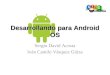 Desarrollando para Android OS Sergio David Acosta Iván Camilo Vásquez Güiza