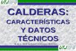 CALDERAS: CARACTERÍSTICAS Y DATOS TÉCNICOS M. En C. JOSÉ ANTONIO GONZÁLEZ MORENO