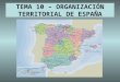 TEMA 10 – ORGANIZACIÓN TERRITORIAL DE ESPAÑA. Conceptos relacionados Estatuto de Autonomía. Comunidad Autónoma. Municipio. Diputación