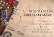 1. Organización Administrativa 1.1 Principios Constitucionales De La Organización Administrativa