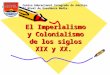 El Imperialismo y Colonialismo de los siglos XIX y XX. Centro Educacional Integrado de Adultos. 2° Nivel de Enseñanza Media