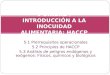 5.1 Prerrequisitos operacionales 5.2 Principios de HACCP 5.3 Análisis de peligros endógenos y exógenos: Físicos, químicos y biológicos V UNIDAD / I NTRODUCCIÓN