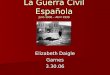 La Guerra Civil Española Julio 1936 – Abril 1939 Elizabeth Daigle Garnes3.30.06