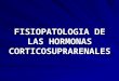 FISIOPATOLOGIA DE LAS HORMONAS CORTICOSUPRARENAL ES