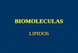BIOMOLECULAS LIPIDOS. LIPIDOS Grupo heterogéneo de biomoleculas con diferente estructura y función Grupo heterogéneo de biomoleculas con diferente estructura